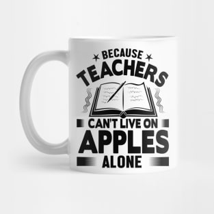 Because teachers can't live on apples alone Mug